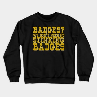 Badges? Crewneck Sweatshirt